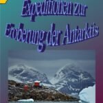 Expeditionen zur Eroberung der Antarktis