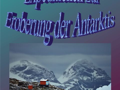 Expeditionen zur Eroberung der Antarktis