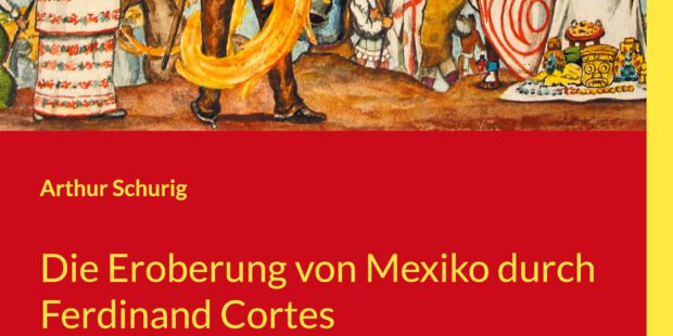 Die Eroberung von Mexiko durch Ferdinand Cortes