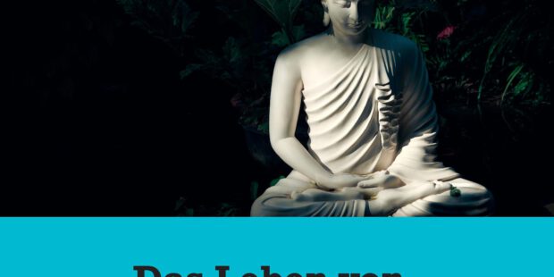 Das Leben von Buddha und seine Lehren