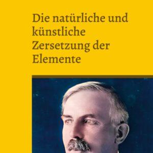 Die natürliche und künstliche Zersetzung der Elemente