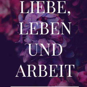 Liebe, Leben und Arbeit