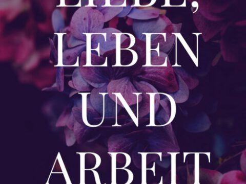 Liebe, Leben und Arbeit