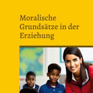 Moralische Grundsätze in der Erziehung